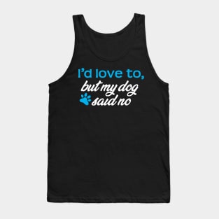 I'd Love To...But My Dog Said No! Tank Top